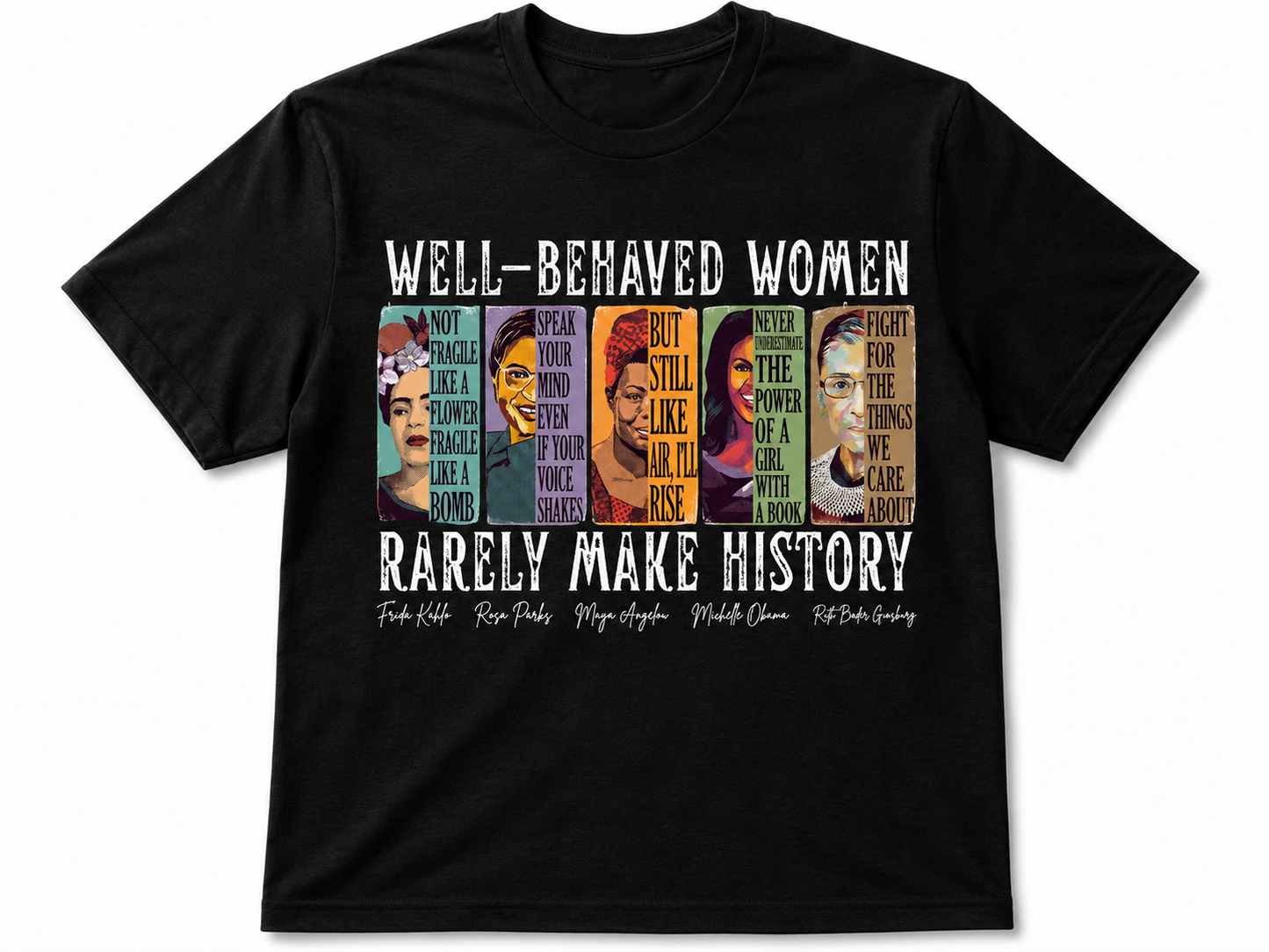 Well-Behaved Women Rarely Make History Tee